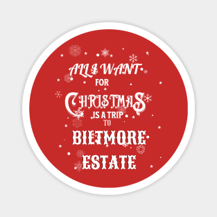 ALL I WANT FOR CHRISTMAS IS A TRIP TO BILTMORE ESTATE Magnet